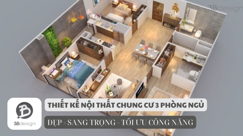 Thiết kế nội thất căn hộ chung cư 3 phòng ngủ đẹp tối ưu công năng