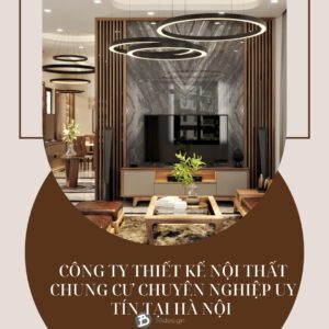 Công Ty Thiết Kế Nội Thất Chung Cư Chuyên Nghiệp Uy Tín Tại Hà Nội